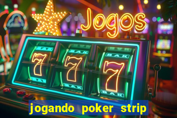 jogando poker strip com a mae